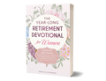 The Year-Long Retirement Devotional for Women: 5-Minute Devotions to Find Purpose, Gain Fulfillment, & Strengthen Relationships as you Gracefully Transition into this New Chapter of Life (Paperback)