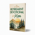 The 52-Week Retirement Devotional for Men: 5-Minute Devotions To Discover New Purpose, Strengthen Your Legacy, and Walk Confidently with God in This New Chapter of Life (Paperback)