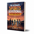 The Ultimate Sports Devotional for Young Athletes: 5-Minute Devotions for Teens & Tweens to Build Mental Toughness, Develop a Growth Mindset, and Lead with Confidence in Every Sport (Paperback)