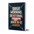 Daily Morning Devotional For Preteen Boys Aged 10-12: 5-Minute Bible Devotions To Build Confidence While Discovering & Exploring Your Faith (Paperback)