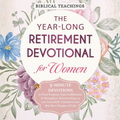 The Year-Long Retirement Devotional for Women: 5-Minute Devotions to Find Purpose, Gain Fulfillment, & Strengthen Relationships as you Gracefully Transition into this New Chapter of Life (Audiobook)