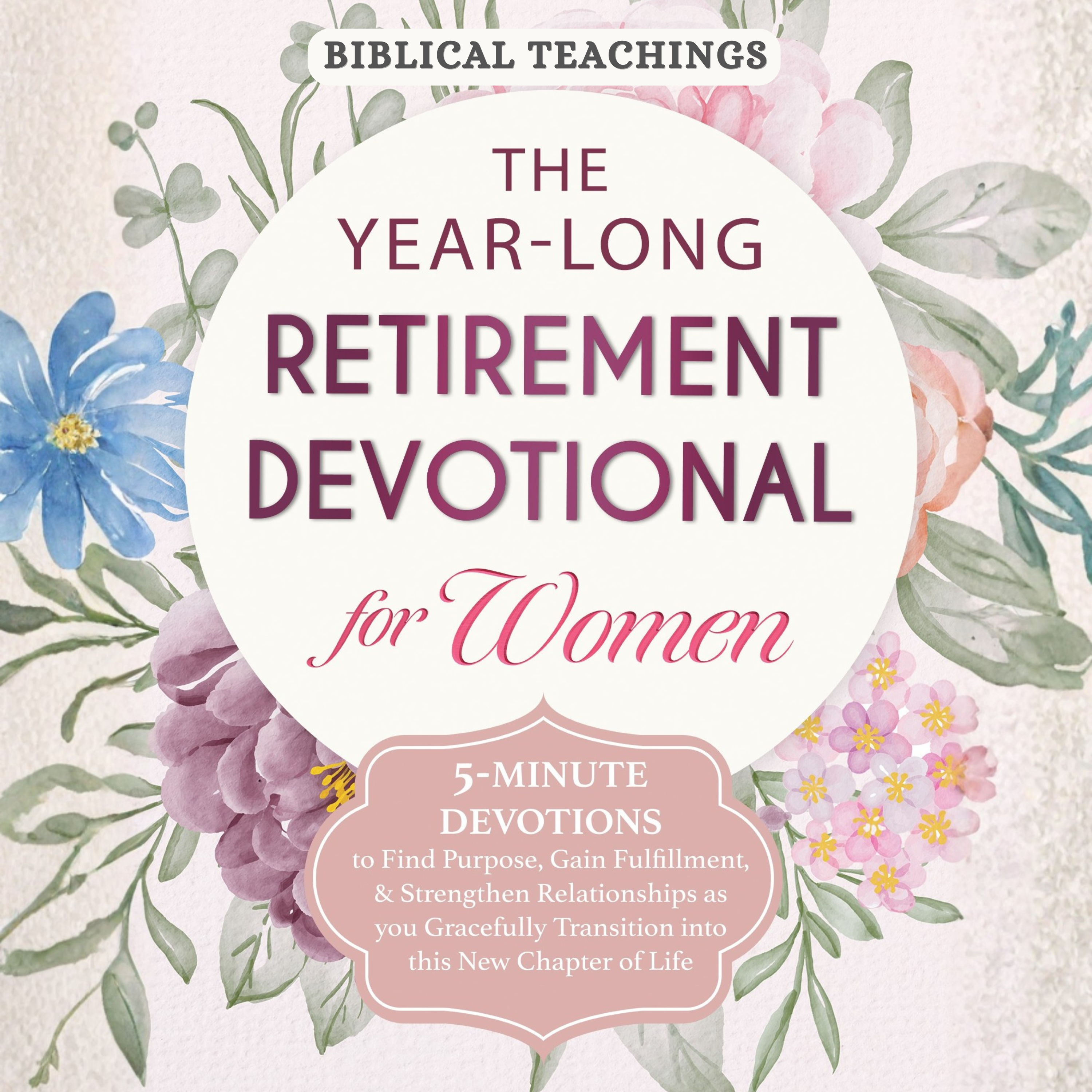 The Year-Long Retirement Devotional for Women: 5-Minute Devotions to Find Purpose, Gain Fulfillment, & Strengthen Relationships as you Gracefully Transition into this New Chapter of Life (Audiobook)