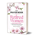 The Prayer Book for Retired Women: 45 Days of Prayers & Prompts to Deepen Your Faith, Discover New Purpose, and Find Peace in This Season of Life (Paperback)