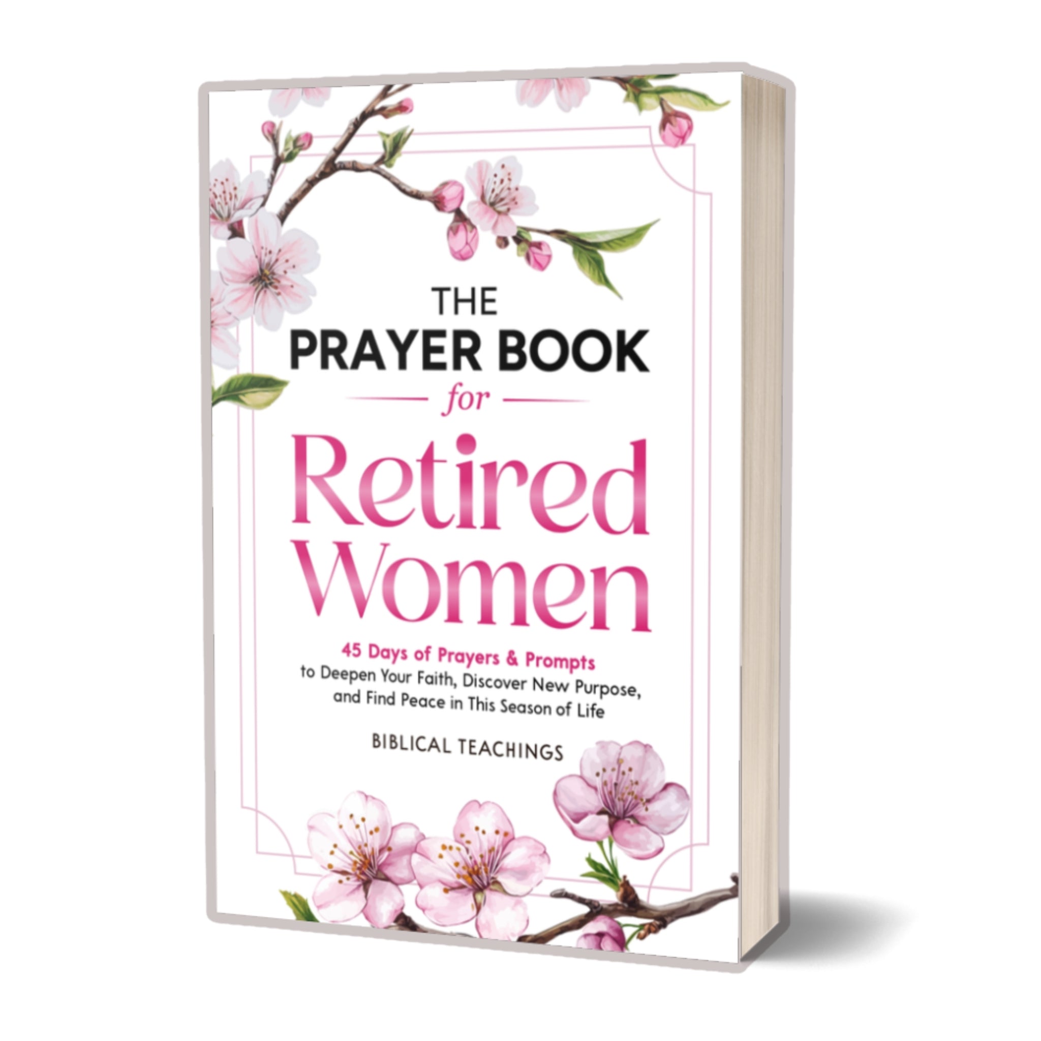 The Prayer Book for Retired Women: 45 Days of Prayers & Prompts to Deepen Your Faith, Discover New Purpose, and Find Peace in This Season of Life (Paperback)